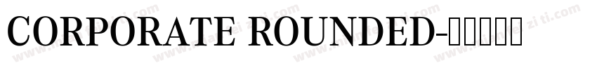 CORPORATE ROUNDED字体转换